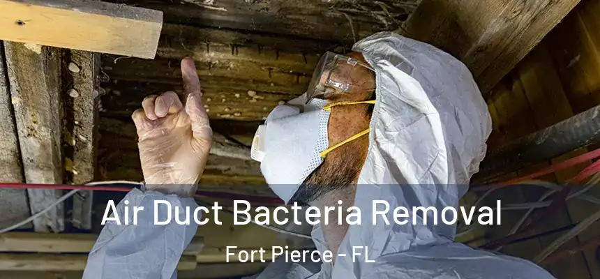 Air Duct Bacteria Removal Fort Pierce - FL