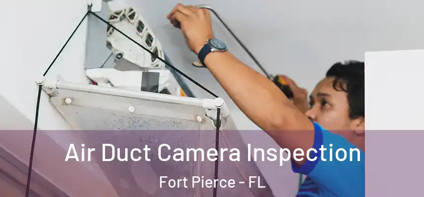  Air Duct Camera Inspection Fort Pierce - FL
