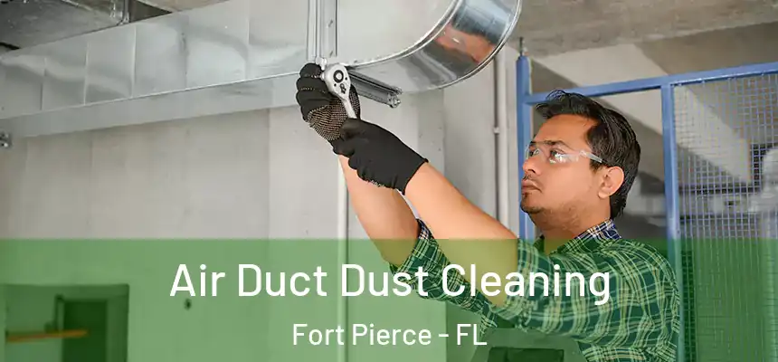 Air Duct Dust Cleaning Fort Pierce - FL