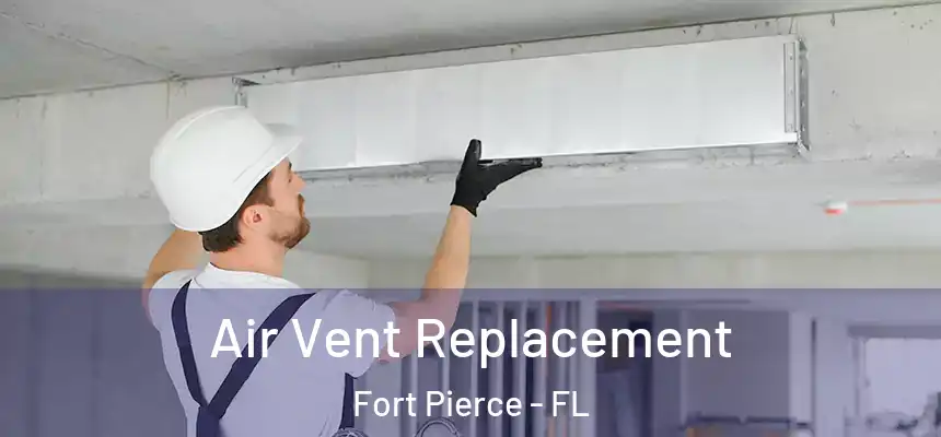  Air Vent Replacement Fort Pierce - FL