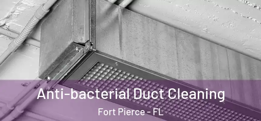 Anti-bacterial Duct Cleaning Fort Pierce - FL