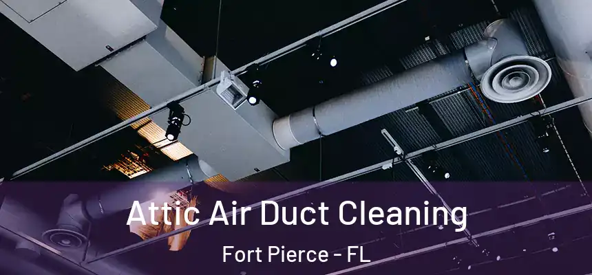  Attic Air Duct Cleaning Fort Pierce - FL