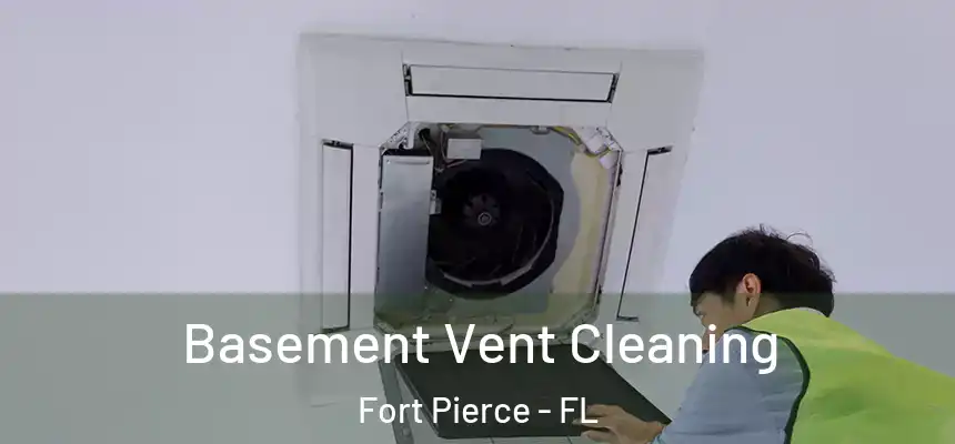 Basement Vent Cleaning Fort Pierce - FL