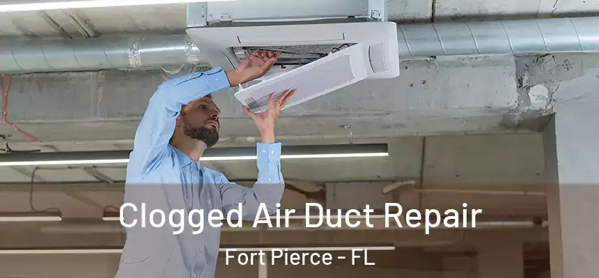Clogged Air Duct Repair Fort Pierce - FL