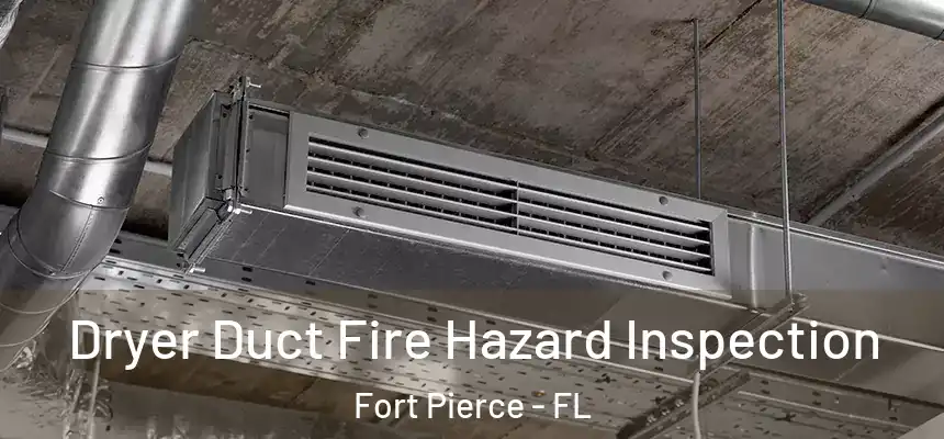 Dryer Duct Fire Hazard Inspection Fort Pierce - FL
