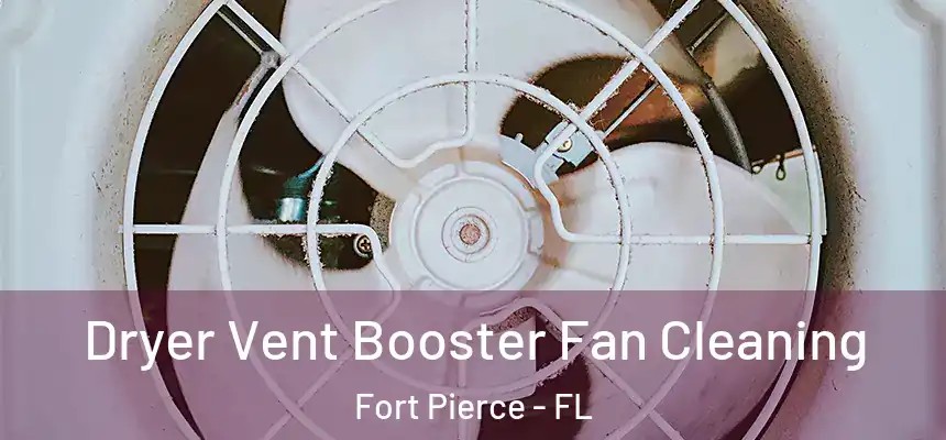 Dryer Vent Booster Fan Cleaning Fort Pierce - FL