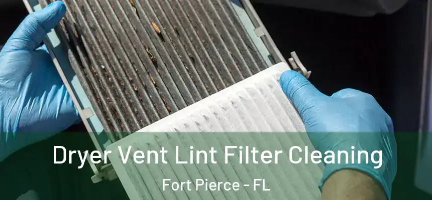Dryer Vent Lint Filter Cleaning Fort Pierce - FL