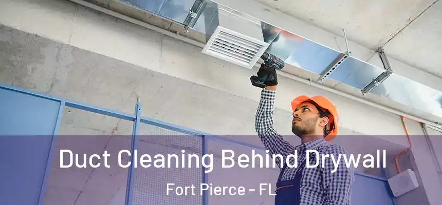Duct Cleaning Behind Drywall Fort Pierce - FL