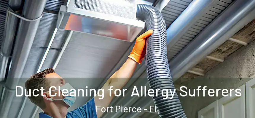 Duct Cleaning for Allergy Sufferers Fort Pierce - FL