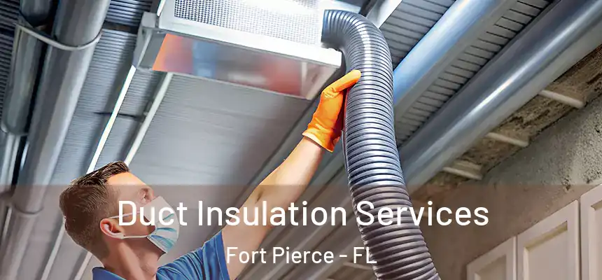 Duct Insulation Services Fort Pierce - FL