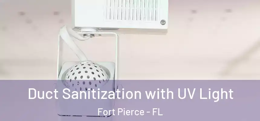 Duct Sanitization with UV Light Fort Pierce - FL