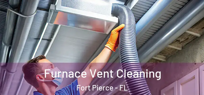 Furnace Vent Cleaning Fort Pierce - FL