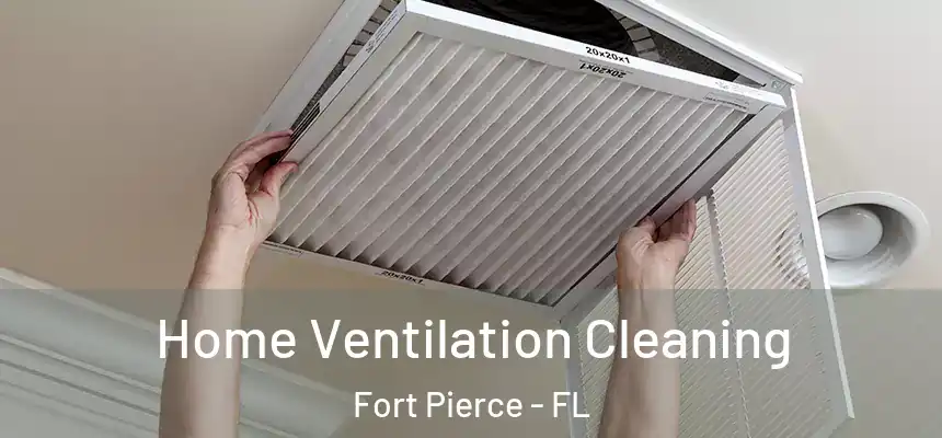 Home Ventilation Cleaning Fort Pierce - FL
