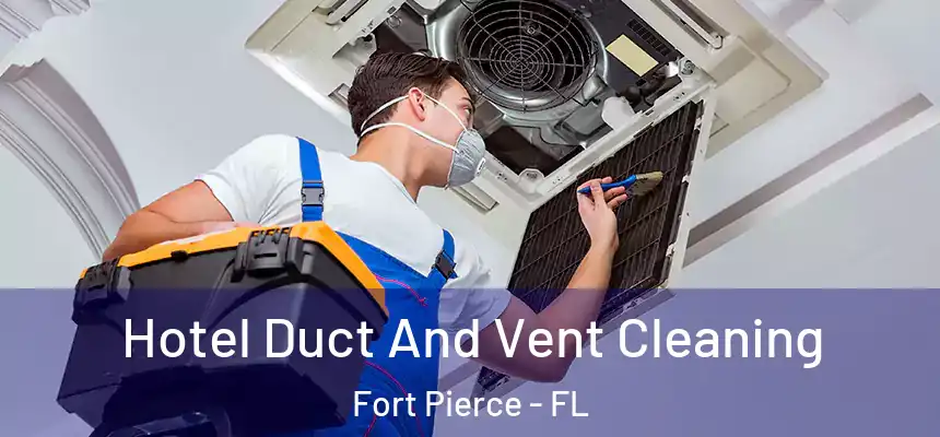 Hotel Duct And Vent Cleaning Fort Pierce - FL