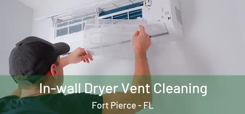In-wall Dryer Vent Cleaning Fort Pierce - FL