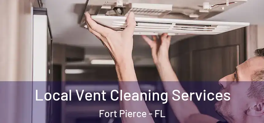 Local Vent Cleaning Services Fort Pierce - FL