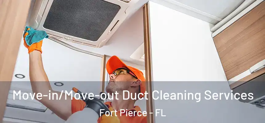 Move-in/Move-out Duct Cleaning Services Fort Pierce - FL