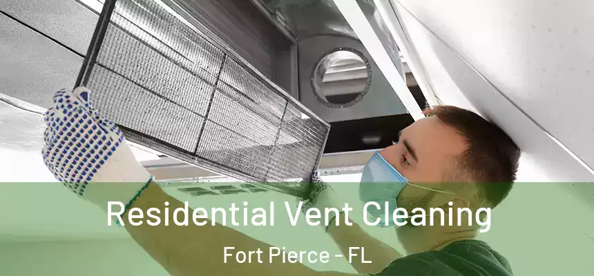 Residential Vent Cleaning Fort Pierce - FL