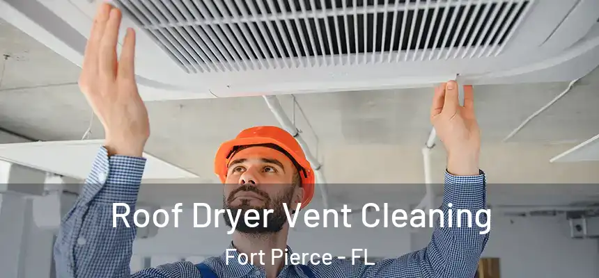 Roof Dryer Vent Cleaning Fort Pierce - FL