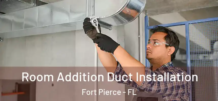  Room Addition Duct Installation Fort Pierce - FL