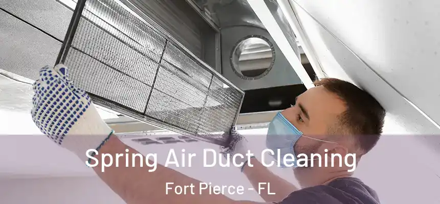 Spring Air Duct Cleaning Fort Pierce - FL
