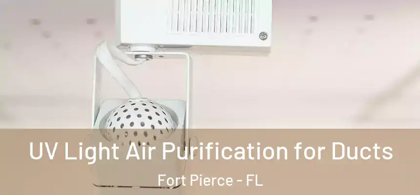  UV Light Air Purification for Ducts Fort Pierce - FL