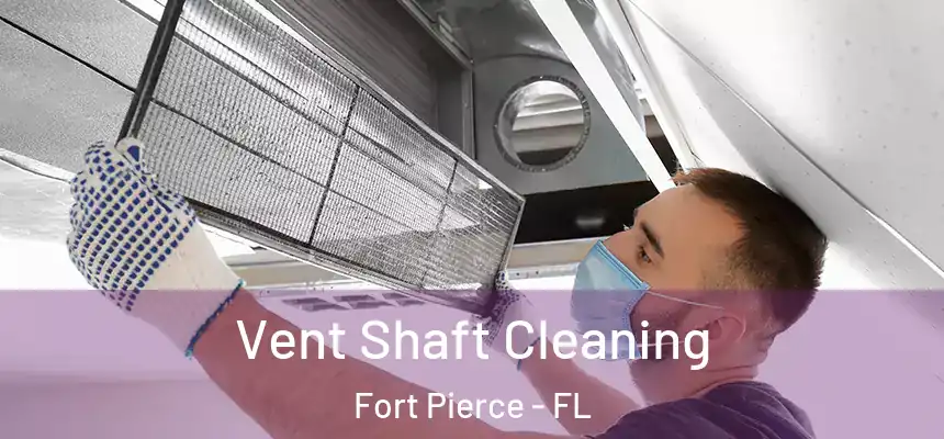 Vent Shaft Cleaning Fort Pierce - FL