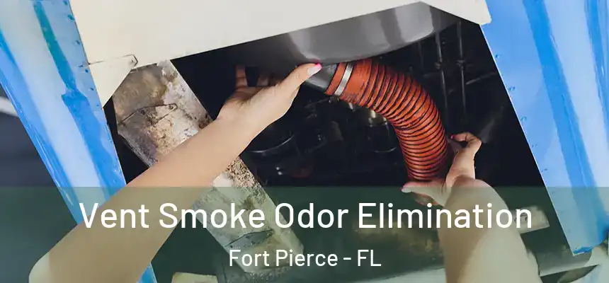  Vent Smoke Odor Elimination Fort Pierce - FL