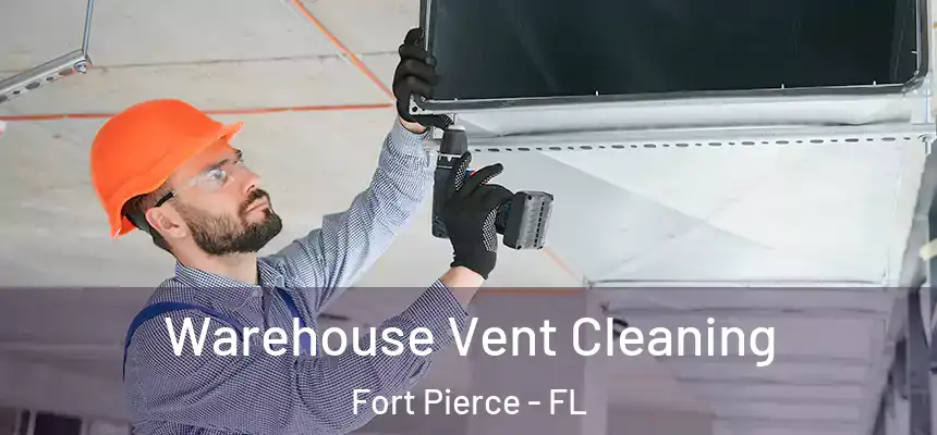Warehouse Vent Cleaning Fort Pierce - FL